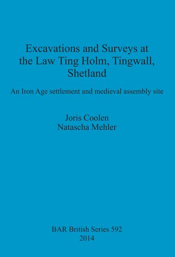 Excavations and Surveys at the Law Ting Holm, Tingwall, Shetland: An Iron Age settlement and medieval assembly site