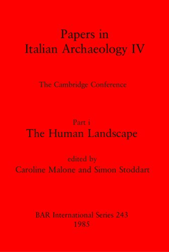 Papers in Italian Archaeology IV: The Cambridge Conference. Part i: The Human Landscape