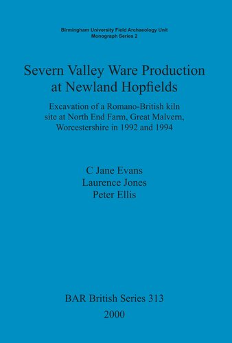 Severn Valley Ware Production at Newland Hopfields: Excavation of a Romano-British kiln site at North End Farm, Great Malvern, Worcestershire in 1992 and 1994