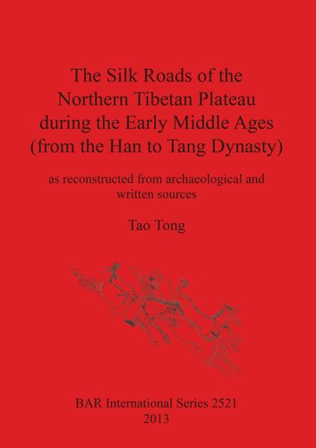 The Silk Roads of the Northern Tibetan Plateau during the Early Middle Ages (from the Han to Tang Dynasty): as reconstructed from archaeological and written sources