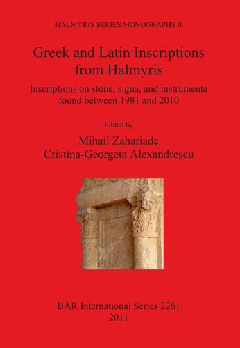 Greek and Latin Inscriptions from Halmyris: Inscriptions on stone, signa, and instrumenta found between 1981 and 2010