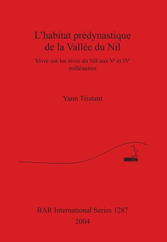 L'habitat prédynastique de la Vallée du Nil: Vivre sur les rives du Nil aux Ve et IVe millénaires