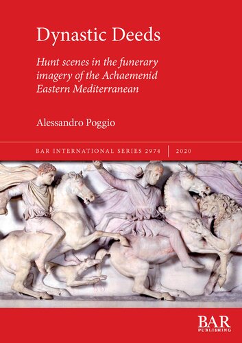 Dynastic Deeds: Hunt scenes in the funerary imagery of the Achaemenid Eastern Mediterranean