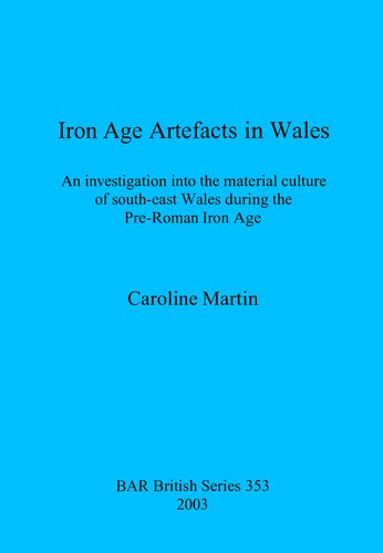 Iron Age Artefacts in Wales: An investigation into the material culture of south-east Wales during the Pre-Roman Iron Age