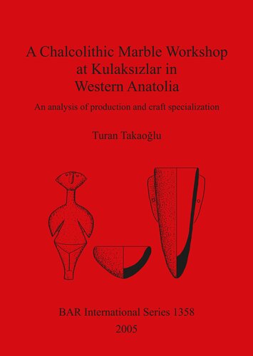 A Chalcolithic Marble Workshop at Kulaksızlar in Western Anatolia: An analysis of production and craft specialization