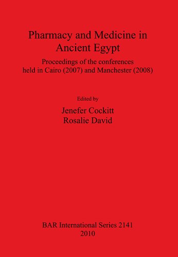 Pharmacy and Medicine in Ancient Egypt: Proceedings of the conferences held in Cairo (2007) and Manchester (2008)