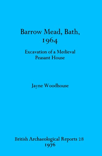 Barrow Mead, Bath, 1964: Excavation of a Medieval Peasant House