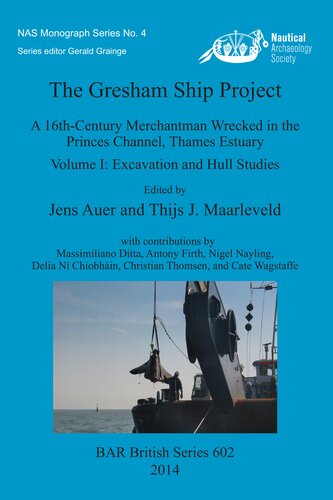 The Gresham Ship Project: A 16th-Century Merchantman Wrecked in the Princes Channel, Thames Estuary Volume I: Excavation and Hull Studies