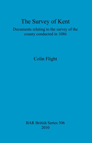 The Survey of Kent: Documents relating to the survey of the county conducted in 1086