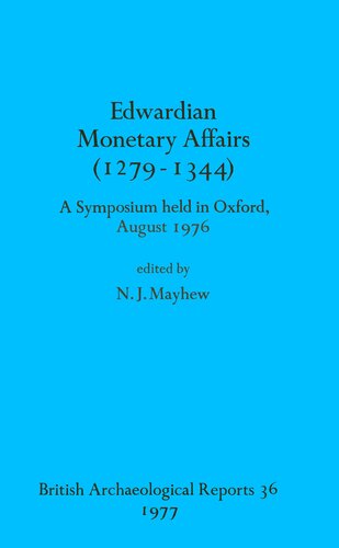 Edwardian Monetary Affairs (1279-1344): A Symposium held in Oxford August 1976