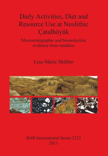 Daily Activities, Diet and Resource Use at Neolithic Çatalhöyük: Microstratigraphic and biomolecular evidence from middens