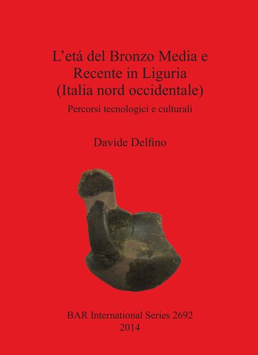 L'etá del Bronzo Media e Recente in Liguria (Italia nord occidentale): Percorsi tecnologici e culturali