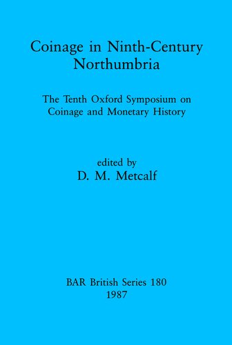 Coinage in Ninth-century Northumbria: The Tenth Oxford Symposium on Coinage and Monetary History