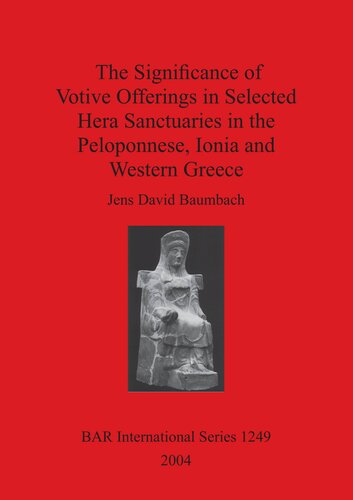 The Significance of Votive Offerings in Selected Hera Sanctuaries in the Peloponnese, Ionia and Western Greece