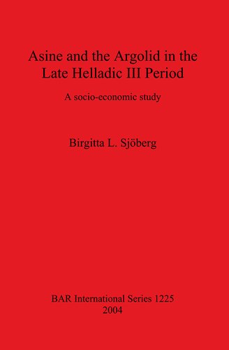 Asine and the Argolid in the Late Helladic III Period: A socio-economic study