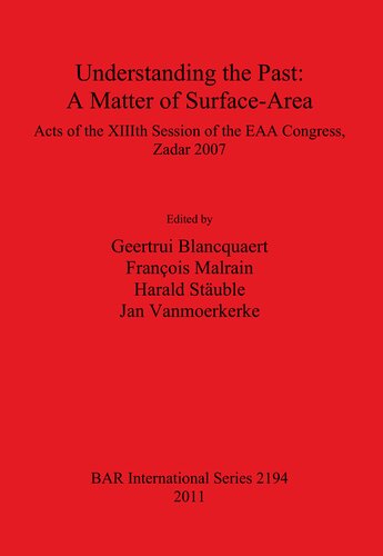 Understanding the Past: A Matter of Surface-Area: Acts of the XIIIth Session of the EAA Congress, Zadar 2007