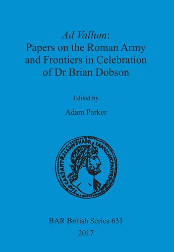 Ad Vallum: Papers on the Roman Army and Frontiers in Celebration of Dr Brian Dobson