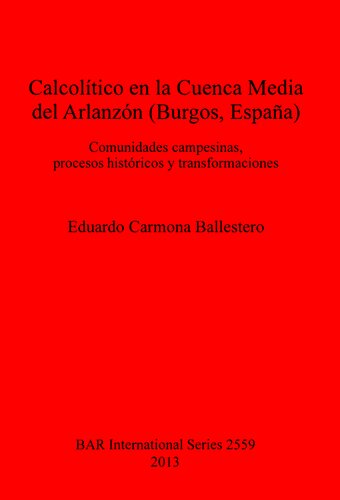 Calcolítico en la Cuenca Media del Arlanzón (Burgos, España): Comunidades campesinas, procesos históricos y transformaciones