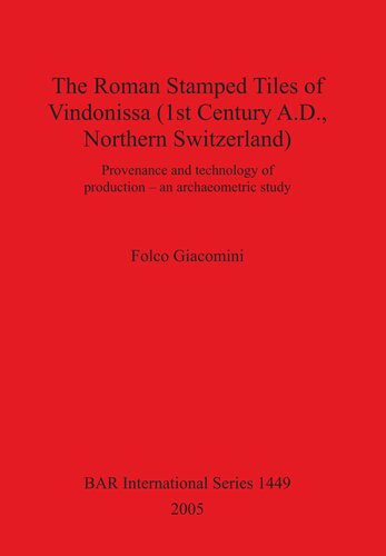 The Roman Stamped Tiles of Vindonissa (1st Century A.D., Northern Switzerland): Provenance and technology of production – an archaeometric study