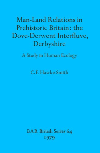 Man-Land Relations in Prehistoric Britain: the Dove-Derwent Interfluve, Derbyshire:: A Study in Human Ecology