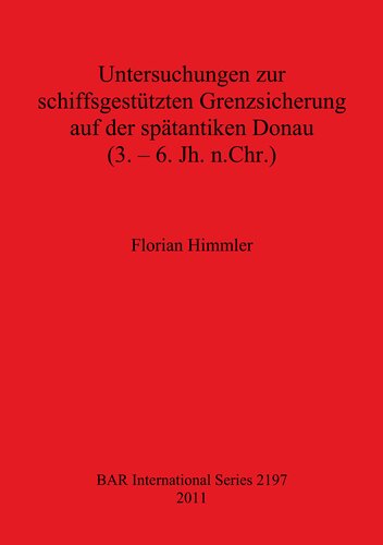 Untersuchungen zur schiffsgestützten Grenzsicherung auf der spätantiken Donau (3. – 6. Jh. n.Chr.)