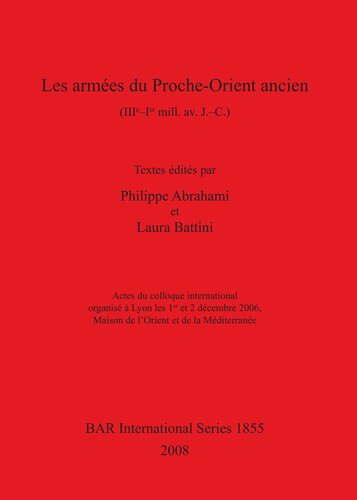 Les armées du Proche-Orient ancien (IIIe-Ier mill.av. J. –C.): Actes du colloque international organisé à Lyon les 1 er et 2 décembre 2006, Maison de l'Orient et de la Méditerranée