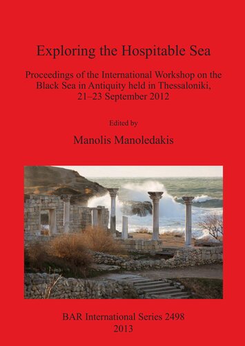 Exploring the Hospitable Sea: Proceedings of the International Workshop on the Black Sea in Antiquity held in Thessaloniki, 21-23 September 2012