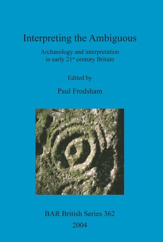 Interpreting the Ambiguous: Archaeology and interpretation in early 21st century Britain. Proceedings of a session from the 2001 Institute of Field Archaeologists annual conference, held at the University of Newcastle upon Tyne