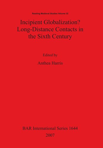 Incipient Globalization? Long-Distance Contacts in the Sixth Century