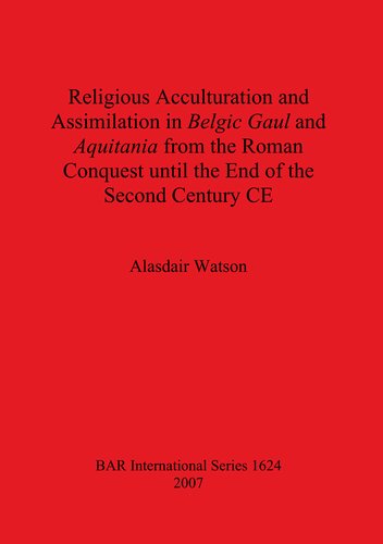 Religious Acculturation and Assimilation in Belgic Gaul and Aquitania from the Roman Conquest until the End of the Second Century CE