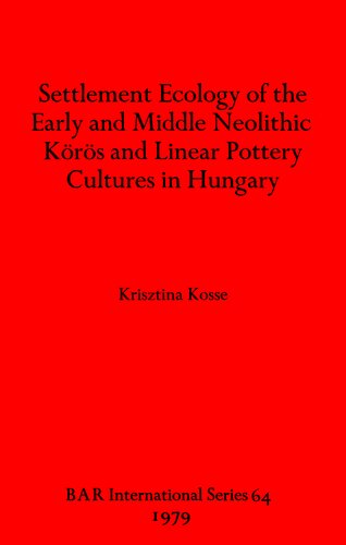 Settlement Ecology of the Early and Middle Neolithic Körös and Linear Pottery Cultures in Hungary