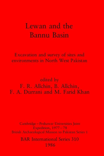 Lewan and the Bannu Basin: Excavation and survey of sites and environments in North West Pakistan: Cambridge-Peshawar Universities Joint Expedition, 1977-78