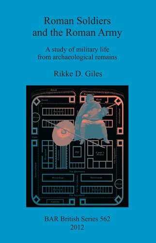 Roman Soldiers and the Roman Army: A study of military life from archaeological remains