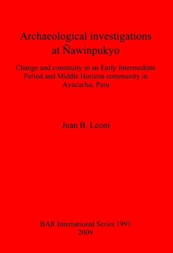 Archaeological investigations at Ñawinpukyo: Change and continuity in an Early Intermediate Period and Middle Horizon community in Ayacucho, Peru