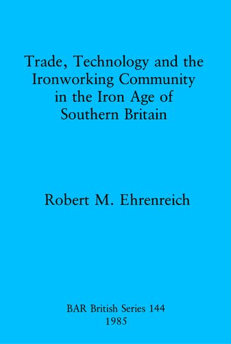 Trade, Technology and the Ironworking Community in the Iron Age of Southern Britain