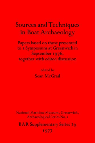 Sources and Techniques in Boat Archaeology: Papers based on those presented to a Symposium at Greenwich in September 1976, together with edited discussion