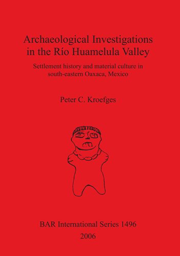 Archaeological Investigations in the Río Huamelula Valley: Settlement History and Material Culture in Southeastern Oaxaca Mexico