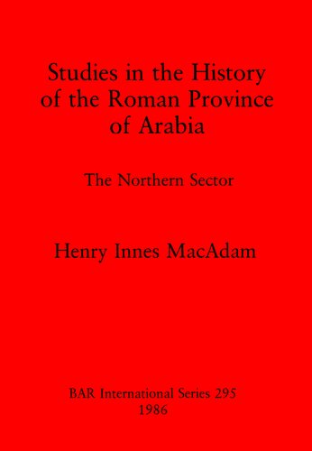 Studies in the History of the Roman Province of Arabia: The Northern Sector