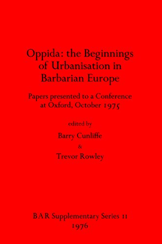 Oppida: the Beginnings of Urbanisation in Barbarian Europe: Papers presented to a Conference at Oxford, October 1975