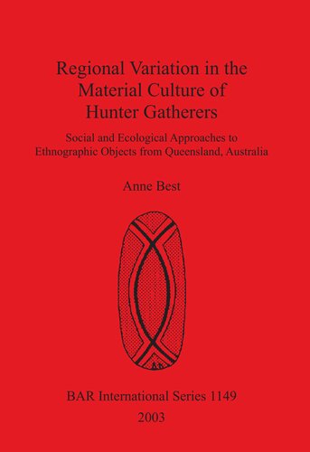 Regional Variation in the Material Culture of Hunter Gatherers: Social and Ecological Approaches to Ethnographic Objects from Queensland, Australia