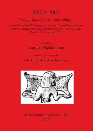 POCA 2005. Postgraduate Cypriot Archaeology: Proceedings of the Fifth Annual Meeting of Young Researchers on Cypriot Archaeology, Department of Classics, Trinity College, Dublin, 21-22 October 2005