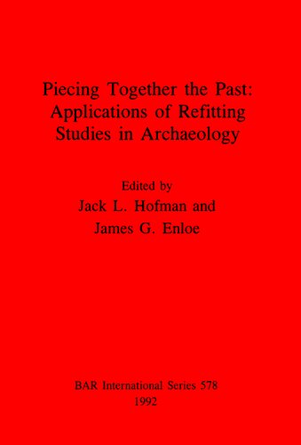 Piecing Together the Past - Applications of Refitting Studies in Archaeology