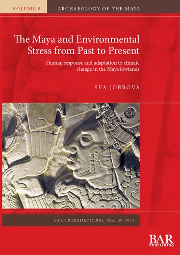 The Maya and Environmental Stress from Past to Present: Human response and adaptation to climate change in the Maya lowlands