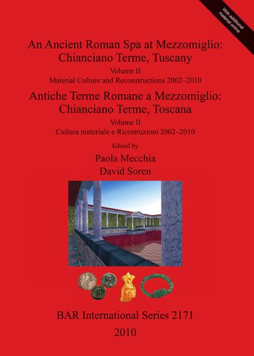 An Ancient Roman Spa at Mezzomiglio: Chianciano Terme, Tuscany/Antiche Terme Romane a Mezzomiglio: Chianciano Terme, Toscana: Volume II: Material Culture and Reconstructions 2002–2010/Volume II Cultura materiale e Ricostruzioni 2002–2010