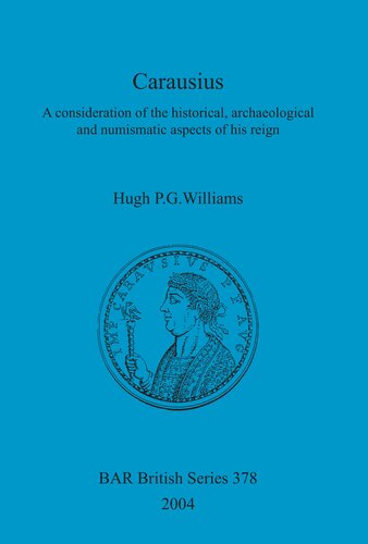 Carausius: A consideration of the historical, archaeological and numismatic aspects of his reign