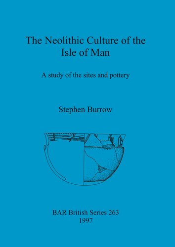 The Neolithic Culture of the Isle of Man: A study of the sites and pottery