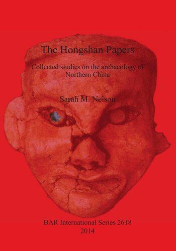 The Hongshan Papers: Collected Studies on the Archaeology of Northern China (2618) (British Archaeological Reports International Series)