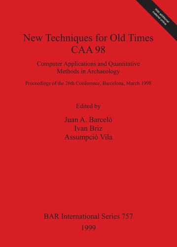 New Techniques for Old Times - CAA 98: Computer Applications and Quantitative Methods in Archaeology: Proceedings of the 26th Conference, Barcelona, March 1998