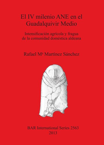 El IV milenio ANE en el Guadalquivir Medio: Intensificación agrícola y fragua de la comunidad doméstica aldeana