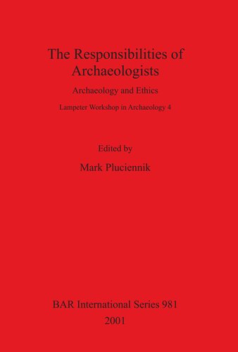 The Responsibilities of Archaeologists: Archaeology and Ethics